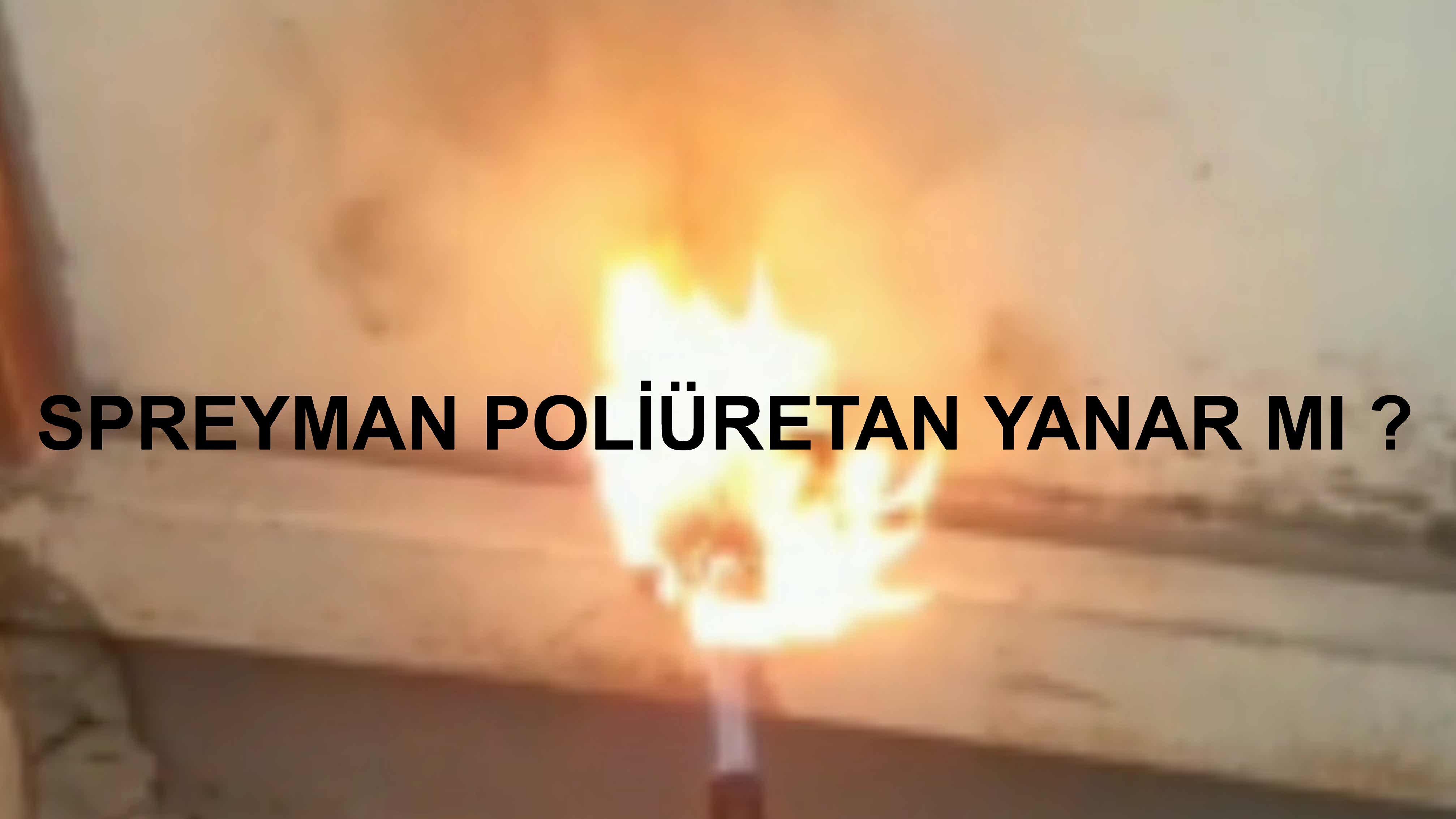 SPREYMAN SPREY  POLİÜRETAN KÖPÜK YANAR MI ?